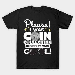 I Was Coin Collecting Before It Was Cool! T-Shirt